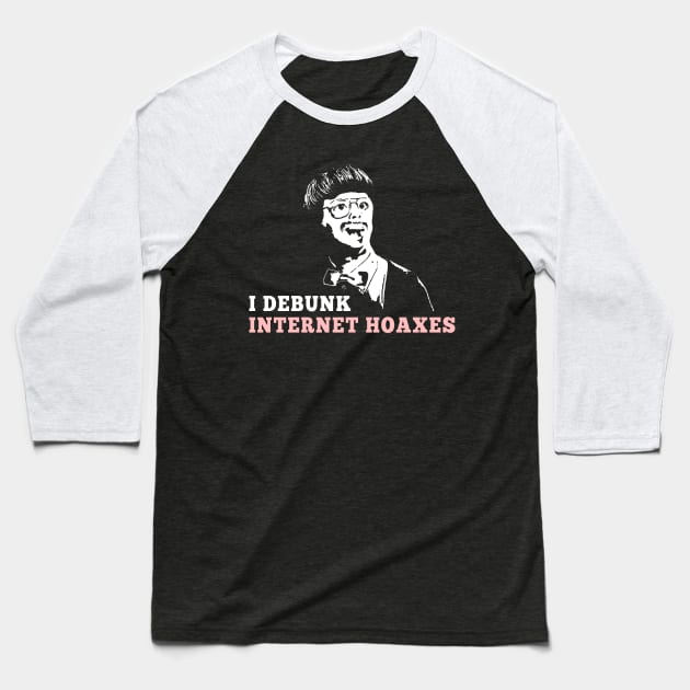 I Debunk Internet Hoaxes Baseball T-Shirt by NerdShizzle